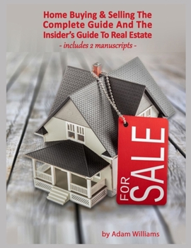 Paperback Home Buying & Selling: The Complete Guide And The Insider's Guide To Real Estate: Includes 2 Manuscripts Book