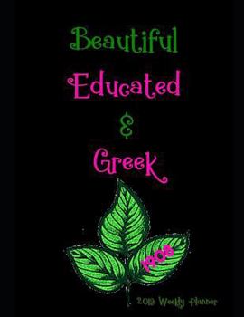 Paperback Beautiful Educated & Greek 2019 Weekly Planner: A Scheduling Calendar for Alpha Kappa Alpha Sorors Book