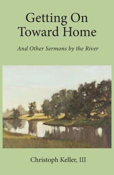 Paperback Getting on Toward Home: And Other Sermons by the River Book