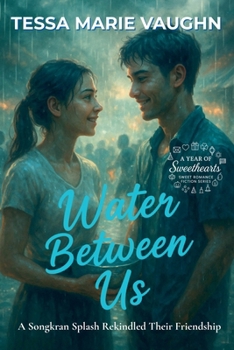 Water Between Us: A Songkran Splash Rekindled Their Friendship (A Year of Sweethearts)