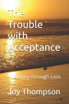 Paperback The Trouble with Acceptance: A Journey through Loss Book