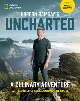 Hardcover Gordon Ramsay's Uncharted: A Culinary Adventure with 60 Recipes from Around the Globe Book