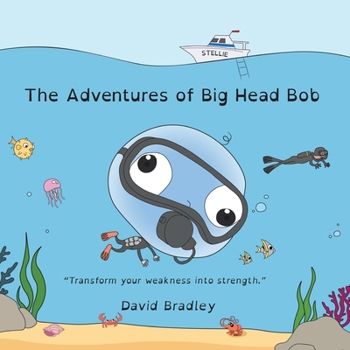Paperback The Adventures of Big Head Bob - Transform Weakness into Strength Book
