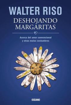 Paperback Deshojando Margaritas: Acerca del Amor Convencional y Otras Malas Costumbres = Pluck Daisy Petals [Spanish] Book