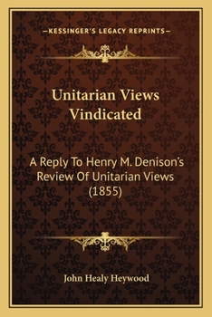 Paperback Unitarian Views Vindicated: A Reply To Henry M. Denison's Review Of Unitarian Views (1855) Book