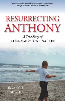 Paperback Resurrecting Anthony: A True Story of Courage and Destination Book