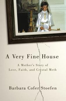 Hardcover A Very Fine House: A Mother's Story of Love, Faith, and Crystal Meth Book