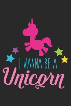 Paperback I Wanna Be A Unicorn (Unicorn Journal Notebook): unicorn journal, unicorn notebook, unicorn journal amazon, unicorn journal with lock, unicorn journal Book