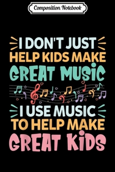 Composition Notebook: I Use Music To Help Make Great Kids Music Funny Teacher Journal/Notebook Blank Lined Ruled 6x9 100 Pages