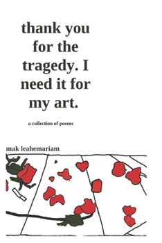 Paperback Thank You for The Tragedy. I Need It for My Art. Book
