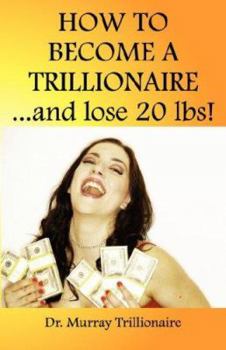 Paperback How To Become A Trillionaire And Lose 20 LBS. Book