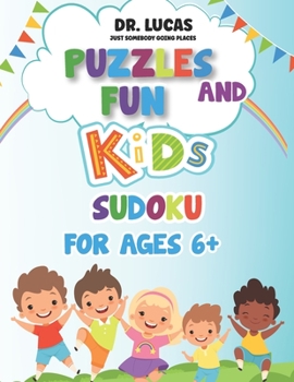 Paperback Dr. Lucas Just Somebody Going Places Puzzles Fun and Kids Sodoku: For Ages 6+ Book