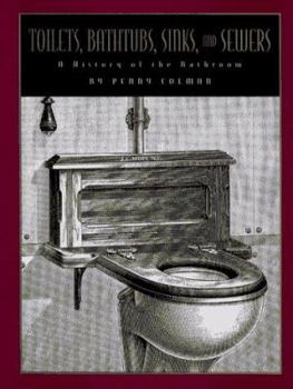 Hardcover Toilets, Bathtubs, Sinks, and Sewers: A History of the Bathroom: Illustrated with Prints and Photographs Book