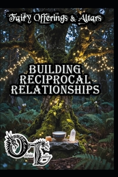 Fairy Offerings & Altars: Building Reciprocal Relationships (Olivia Talley's Fairy Magick)