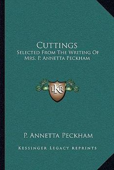 Cuttings: Selected From the Writing of Mrs. P. Annetta Peckham