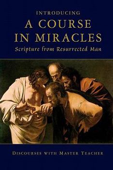 Paperback Introducing A Course In Miracles: Scripture From Resurrected Man Book