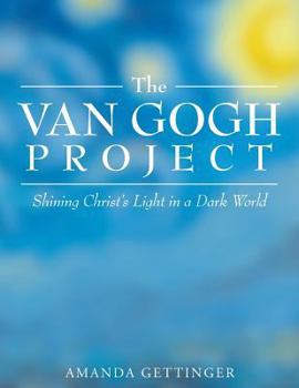 Paperback The Van Gogh Project: Shining Christ's Light in a Dark World Book