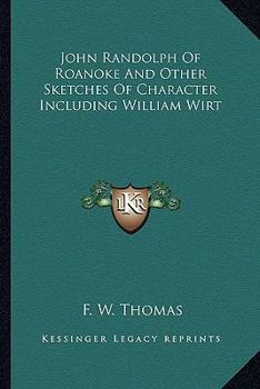 Paperback John Randolph Of Roanoke And Other Sketches Of Character Including William Wirt Book