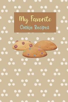 Paperback My Favorite Cookie Recipes: Write Your Own Recipe Book Filled With Your Favorite Cookie Recipes Book