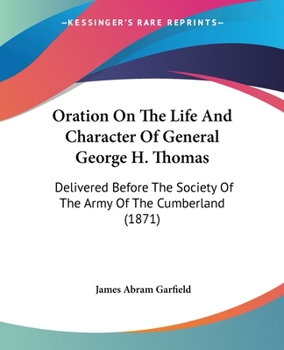 Paperback Oration On The Life And Character Of General George H. Thomas: Delivered Before The Society Of The Army Of The Cumberland (1871) Book