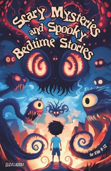 Scary Mysteries and Spooky Bedtime Stories for Kids 9-12: Darkly Humorous Sleepover Tales of Creepy Waters, Horror Secrets, Forgotten Memories and ... Bone-Chilling Nights around the Campfire