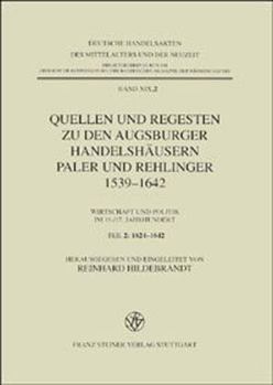 Quellen Und Regesten Zu Den Augsburger Handelshausern Paler Und Rehlinger 1539-1642: Wirtschaft Und Politik Im 16. /17. Jahrhundert. Teil 2: 1624-1642