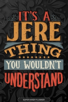 Paperback It's A Jere Thing You Wouldn't Understand: Jere Name Planner With Notebook Journal Calendar Personal Goals Password Manager & Much More, Perfect Gift Book