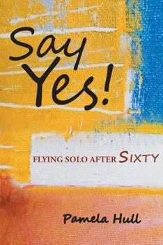 Paperback Say Yes!: Flying Solo After Sixty Book