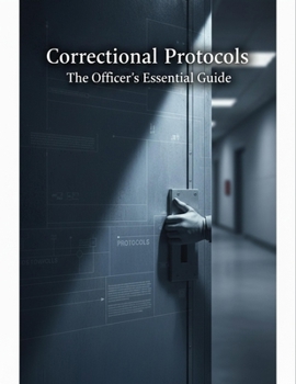 Paperback Correctional Protocols: The Officer'S Essential Guide Book