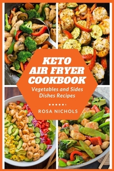 Keto air fryer cookbook: Vegetables and sides dishes recipes