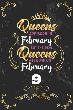 Queens Are Born In February But The Real Queens Are Born On February 9: Funny Blank Lined Notebook Gift for Women and Birthday Card Alternative for Friend or Coworker