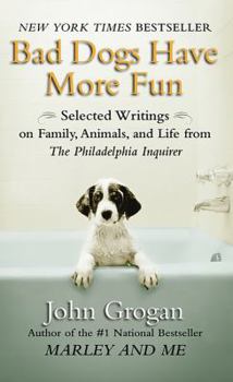 Mass Market Paperback Bad Dogs Have More Fun: Selected Writings on Family, Animals, and Life Book