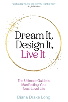 Paperback Dream It, Design It, Live It: The Ultimate Guide to Manifesting Your Next-Level Life Book