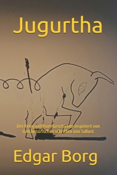 Jugurtha: Der Krieg mit Rom Geschichte inspiriert von den historischen schriften von Sallust (German Edition)