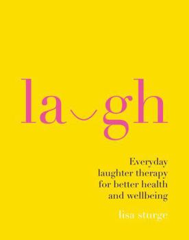 Hardcover Laugh: Everday Laughter Healing for Greater Happiness and Wellbeing Book