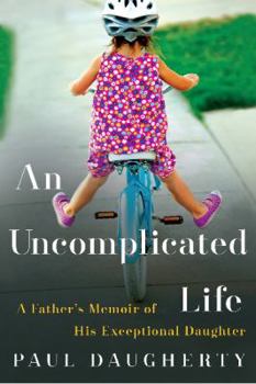Hardcover An Uncomplicated Life: A Father's Memoir of His Exceptional Daughter Book