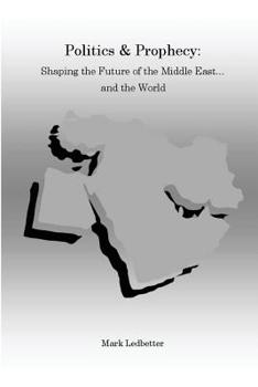 Paperback Politics and Prophecy: Shaping the Future of the Middle East...and the World Book