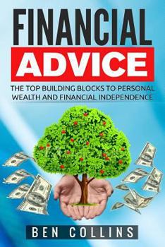 Paperback Financial Advice: The Top Building Blocks to Personal Wealth and Financial Independence Book