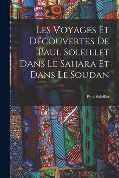 Les Voyages Et Découvertes Dans Le Sahara Et Dans Le Soudan En Vue D'Un Projet D'Un Chemin de Fer T
