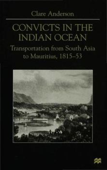 Hardcover Convicts in the Indian Ocean: Transportation from South Asia to Mauritius, 1815-53 Book