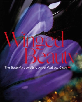 Hardcover Winged Beauty: The Butterfly Jewellery Art of Wallace Chan Book