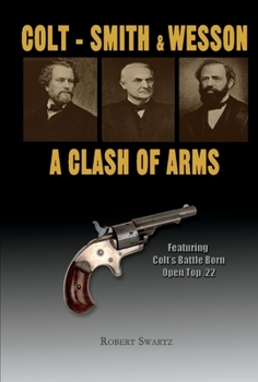 Hardcover Colt - Smith & Wesson: A Clash of Arms: Volume 1 Book