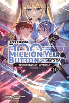 Paperback I Kept Pressing the 100-Million-Year Button and Came Out on Top, Vol. 10 (Light Novel): Volume 10 Book