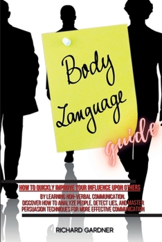 Paperback Body Language Guide: How to quickly improve your influence upon others by learning non-verbal communication. Discover how to analyze people Book