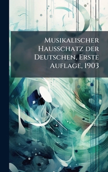 Hardcover Musikalischer Hausschatz der Deutschen, Erste Auflage, 1903 [German] Book