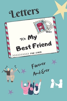 Paperback Letters To My Best Friend: Unique And Original Gift For Your Friend On His Birthday/ Best Way To Say You Bestie That You Appreciate And You Are G Book