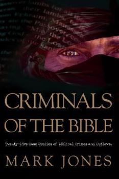 Paperback Criminals of the Bible: Twenty-Five Case Studies of Biblical Crimes and Outlaws Book