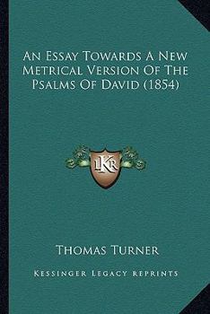 Paperback An Essay Towards A New Metrical Version Of The Psalms Of David (1854) Book