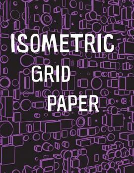 Isometric Grid Paper : 1/4 Isometric Graph Paper, 8 1/2 X 11 Inches, 200 Pages