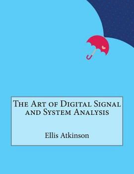 Paperback The Art of Digital Signal and System Analysis Book